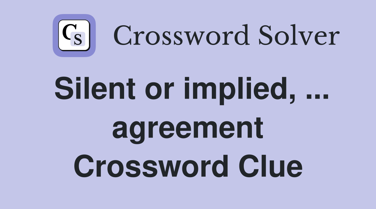 Silent or implied, ... agreement Crossword Clue