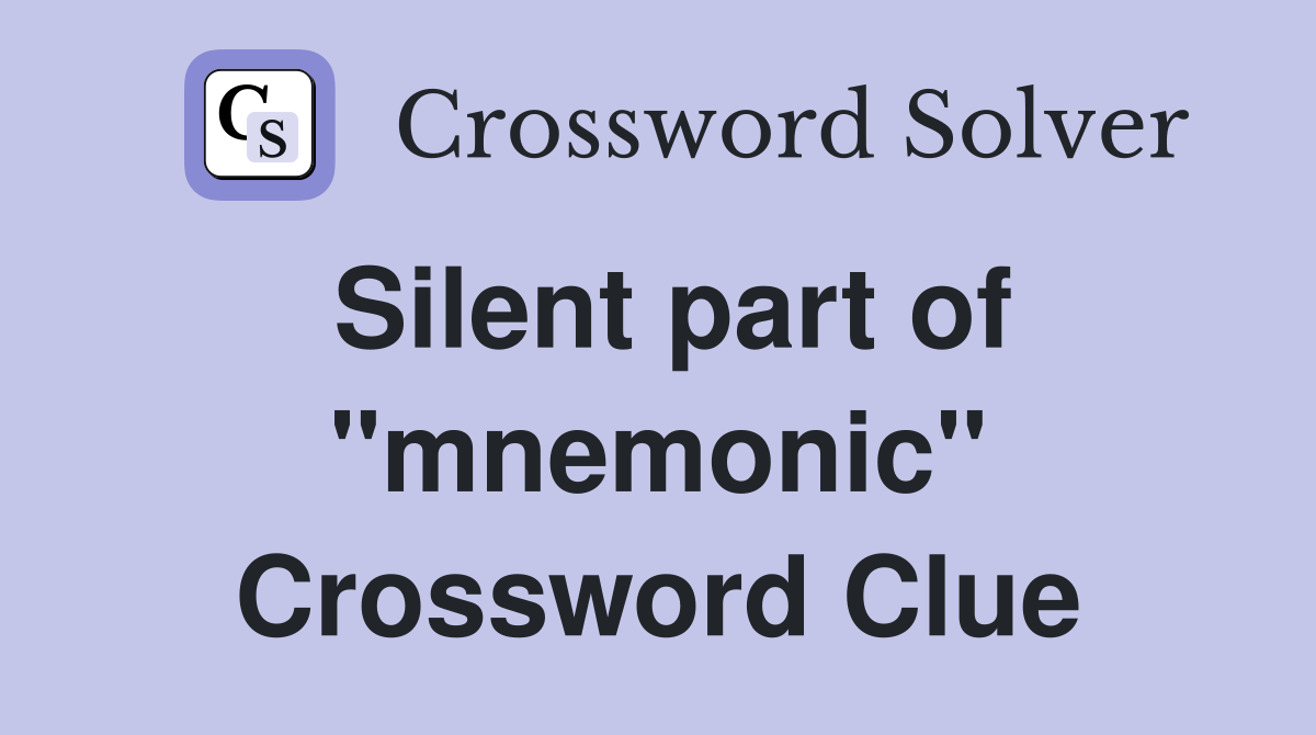Silent part of "mnemonic" Crossword Clue