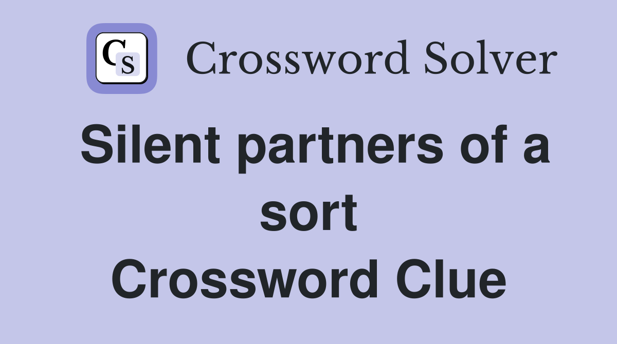 Silent partners of a sort Crossword Clue