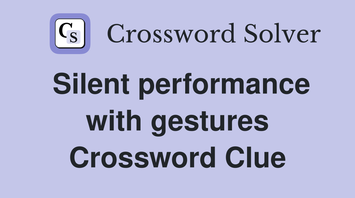 Silent performance with gestures Crossword Clue