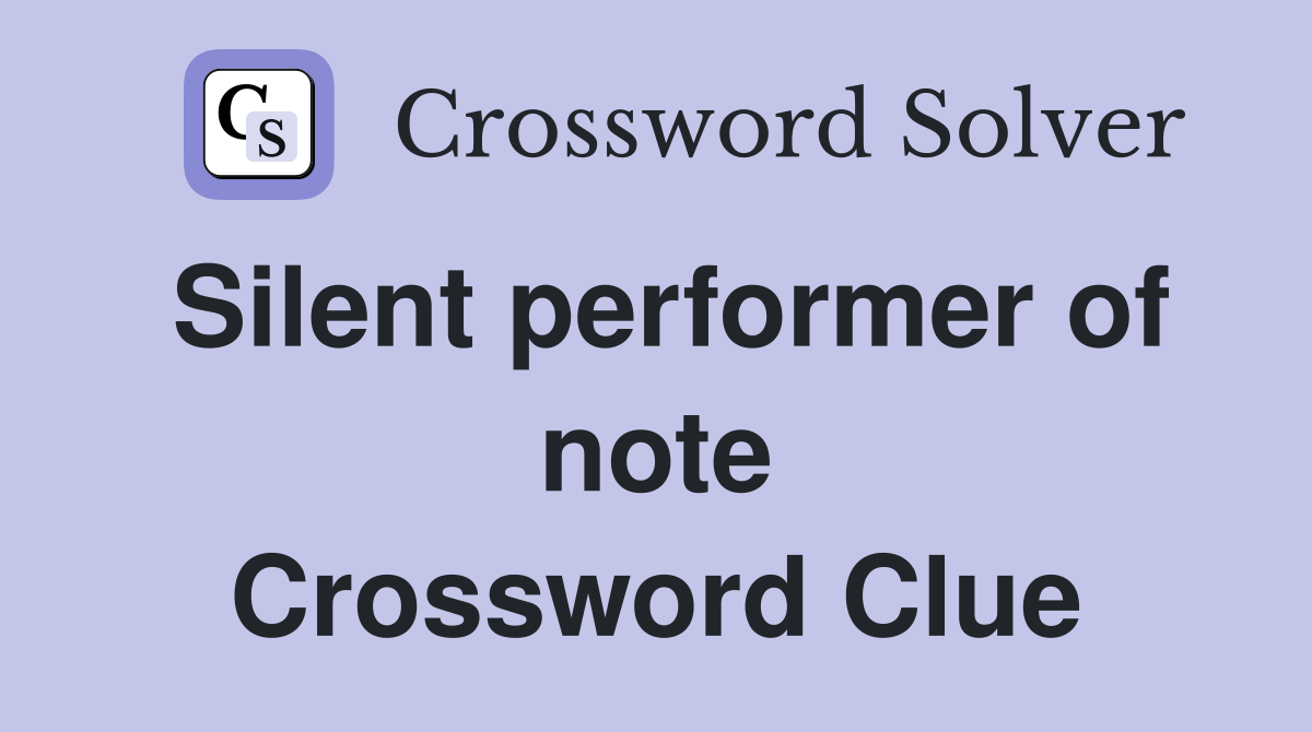 Silent performer of note Crossword Clue