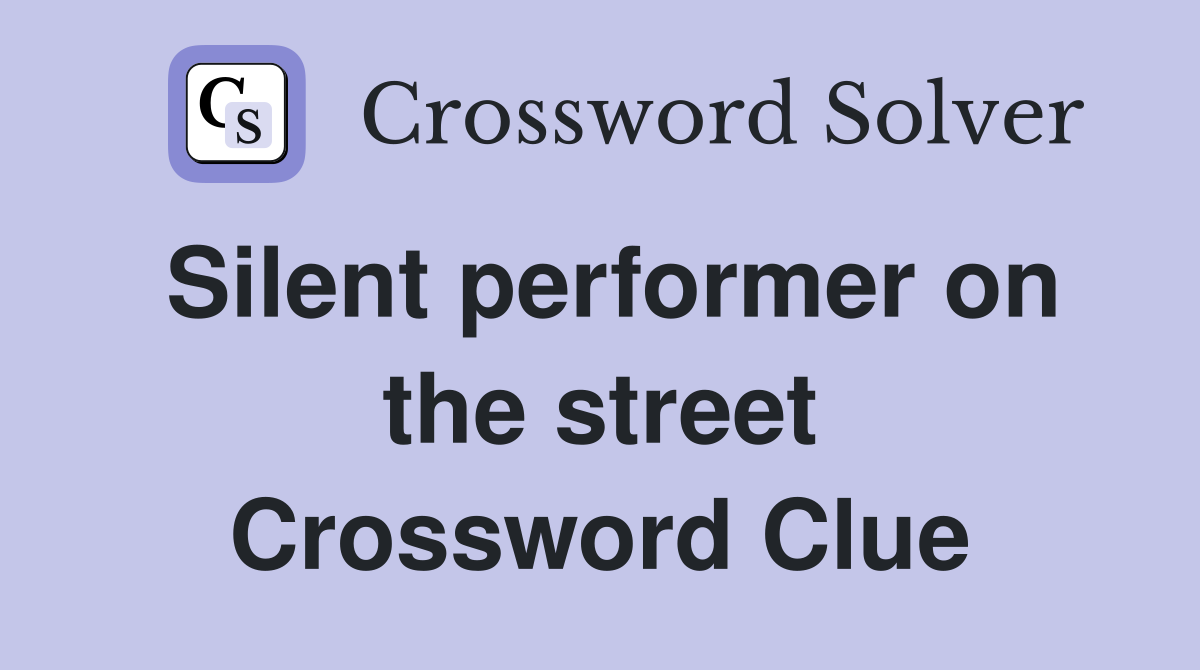 Silent performer on the street Crossword Clue