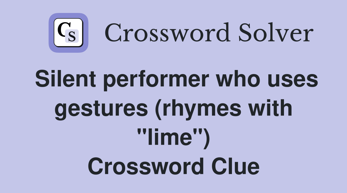 Silent performer who uses gestures (rhymes with "lime") Crossword Clue