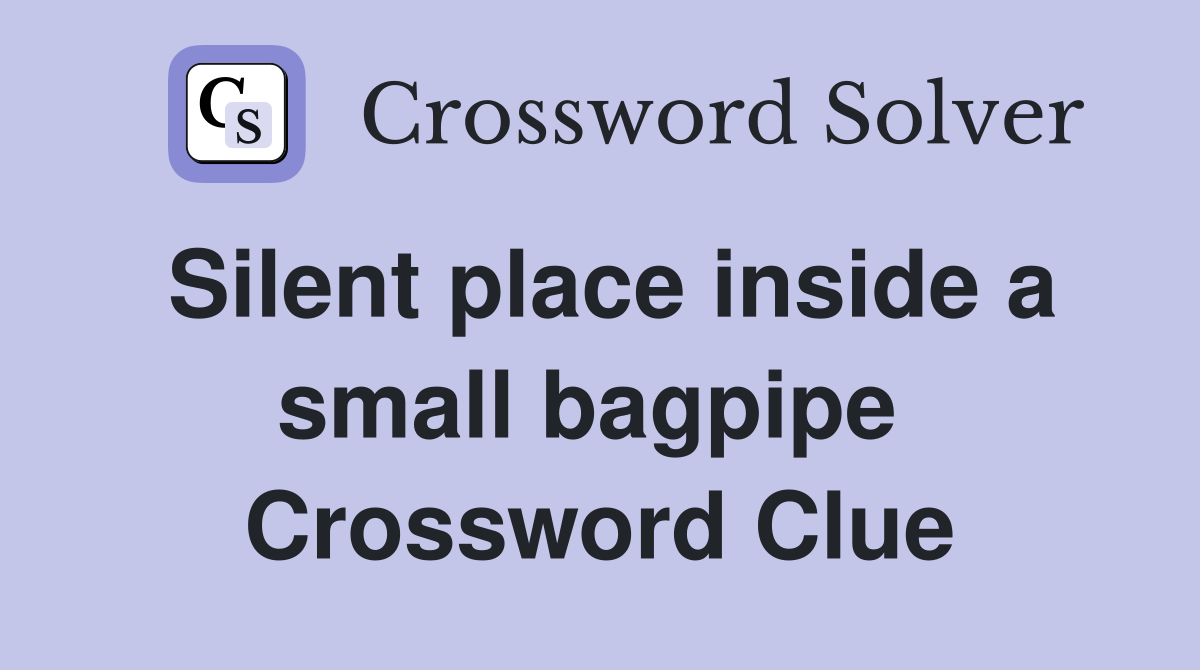 Silent place inside a small bagpipe  Crossword Clue