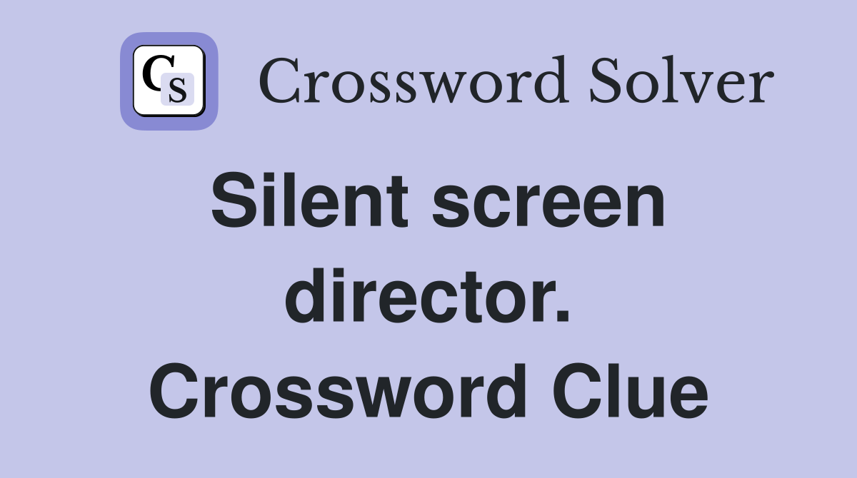 Silent screen director. Crossword Clue