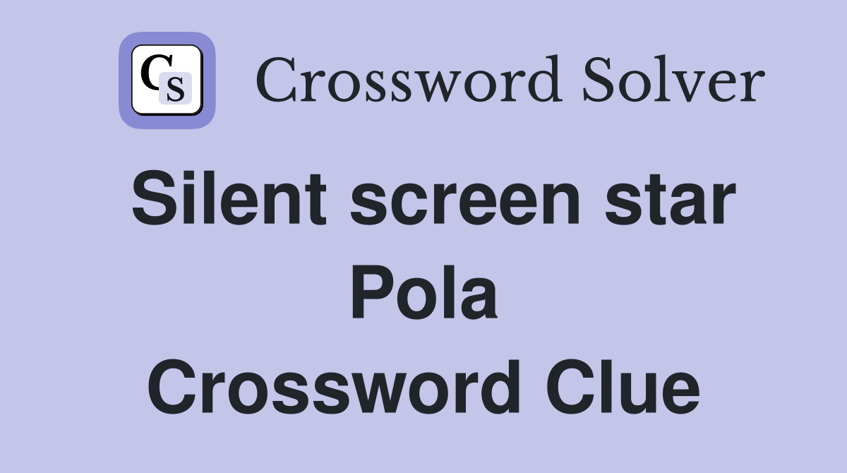 Silent screen star Pola Crossword Clue