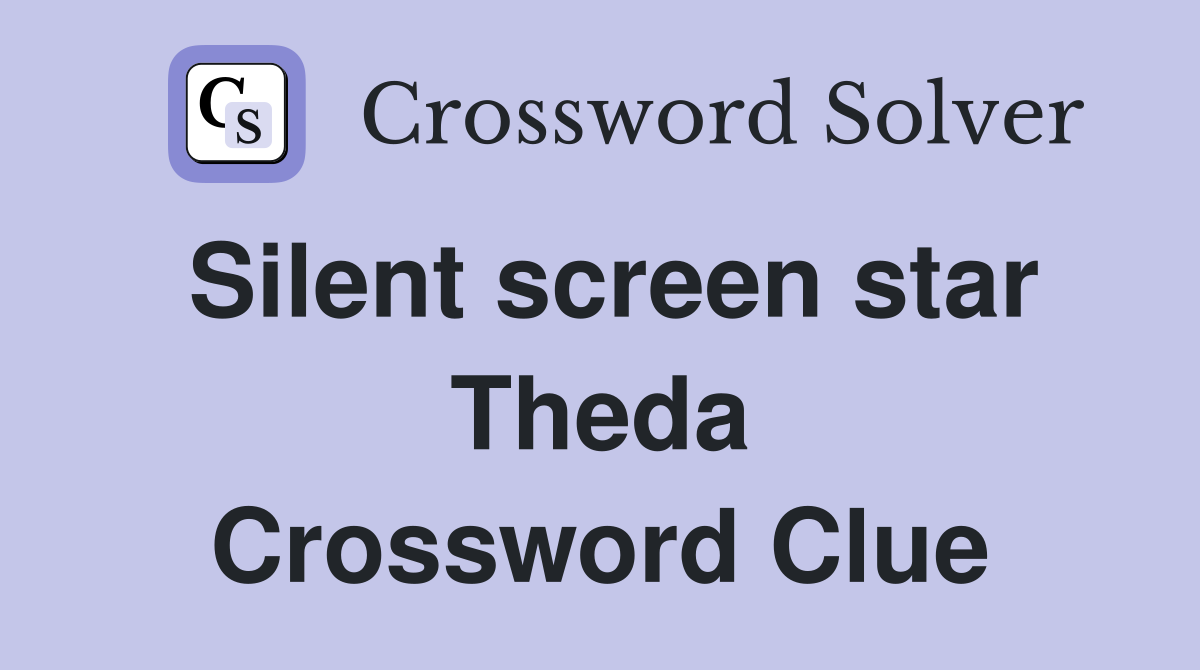 Silent screen star Theda Crossword Clue