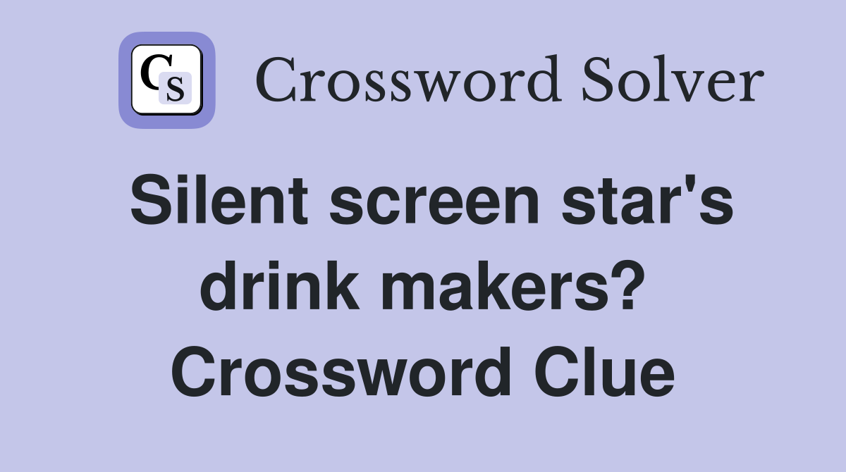 Silent screen star's drink makers? Crossword Clue