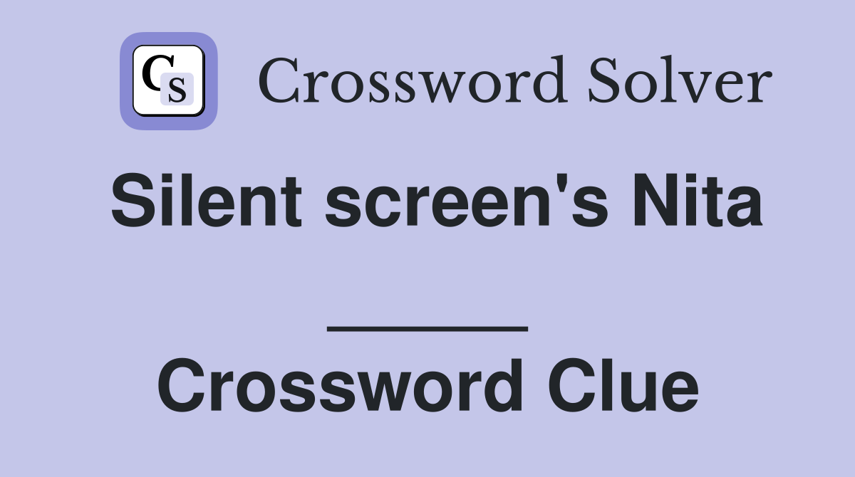 Silent screen's Nita _____ Crossword Clue