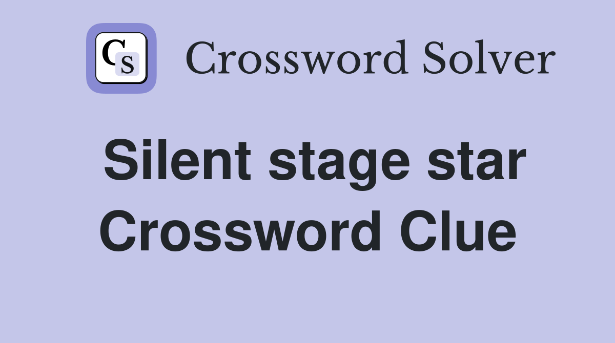Silent stage star Crossword Clue