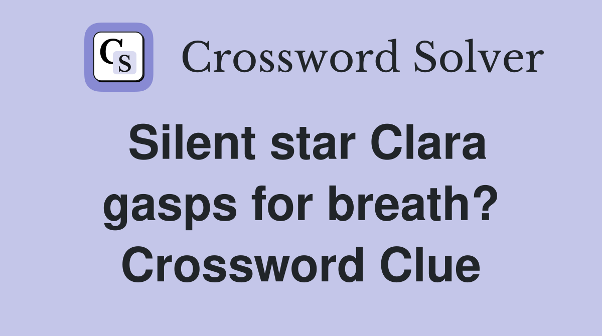 Silent star Clara gasps for breath? Crossword Clue