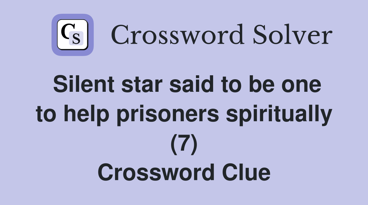 Silent star said to be one to help prisoners spiritually (7) Crossword Clue