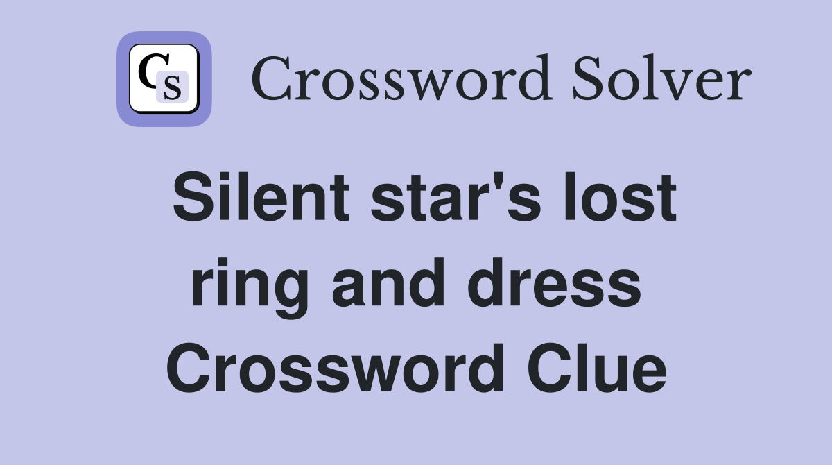 Silent star's lost ring and dress Crossword Clue
