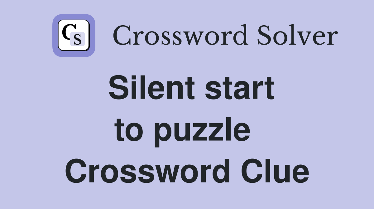 Silent start to puzzle  Crossword Clue
