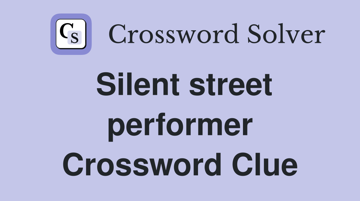 Silent street performer Crossword Clue