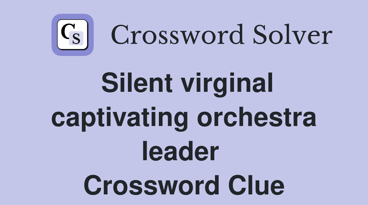 Silent virginal captivating orchestra leader  Crossword Clue
