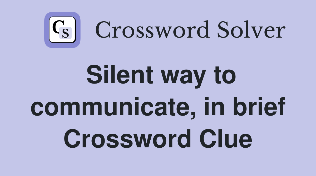 Silent way to communicate, in brief Crossword Clue