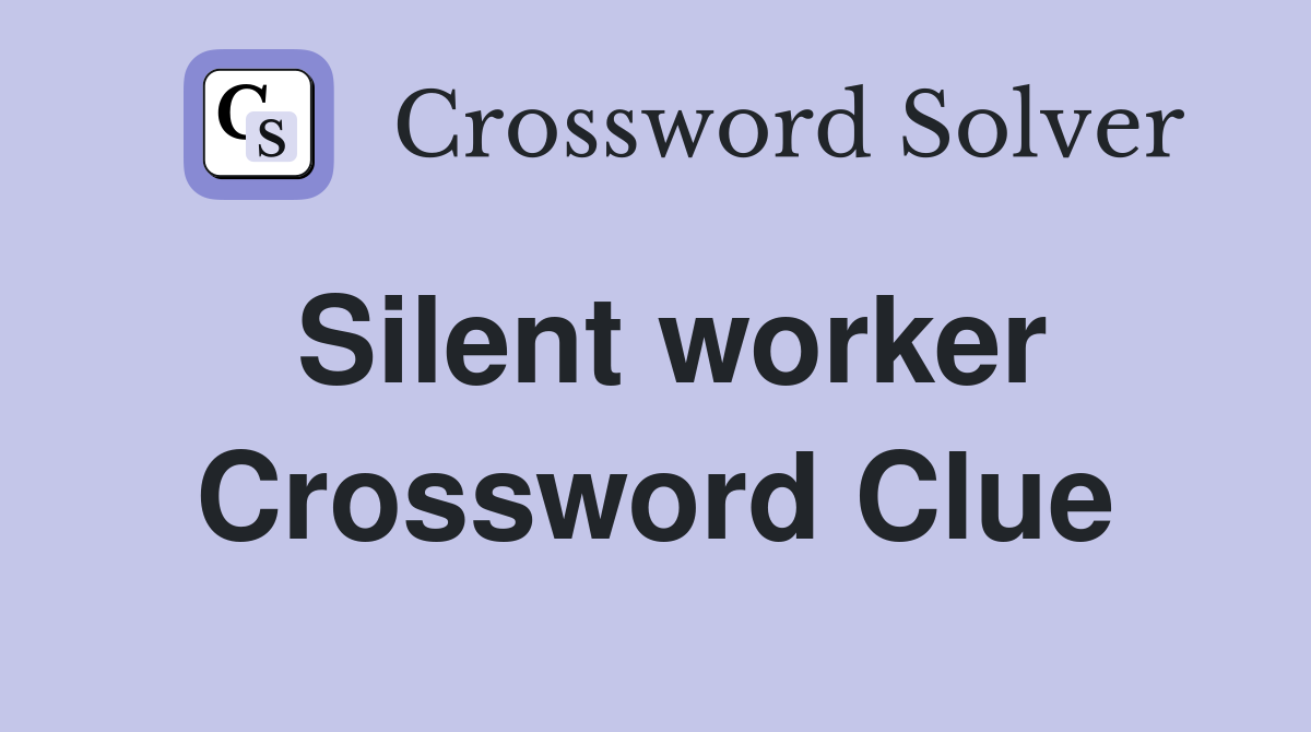 Silent worker Crossword Clue