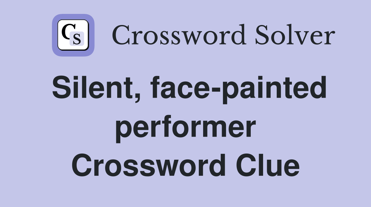 Silent, face-painted performer Crossword Clue