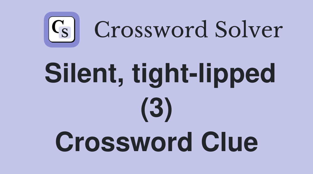 Silent, tight-lipped (3) Crossword Clue
