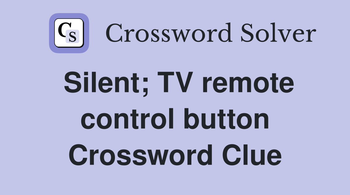 Silent; TV remote control button Crossword Clue