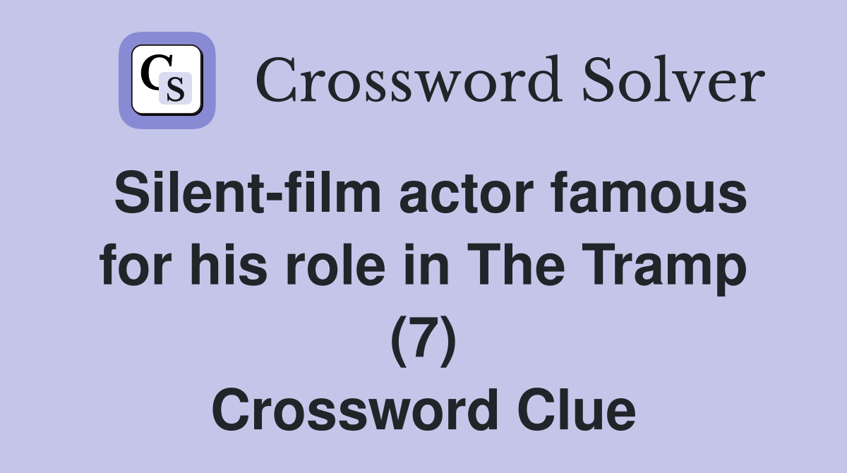 Silent-film actor famous for his role in The Tramp (7) Crossword Clue