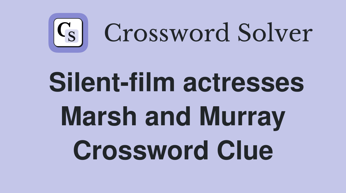 Silent-film actresses Marsh and Murray Crossword Clue
