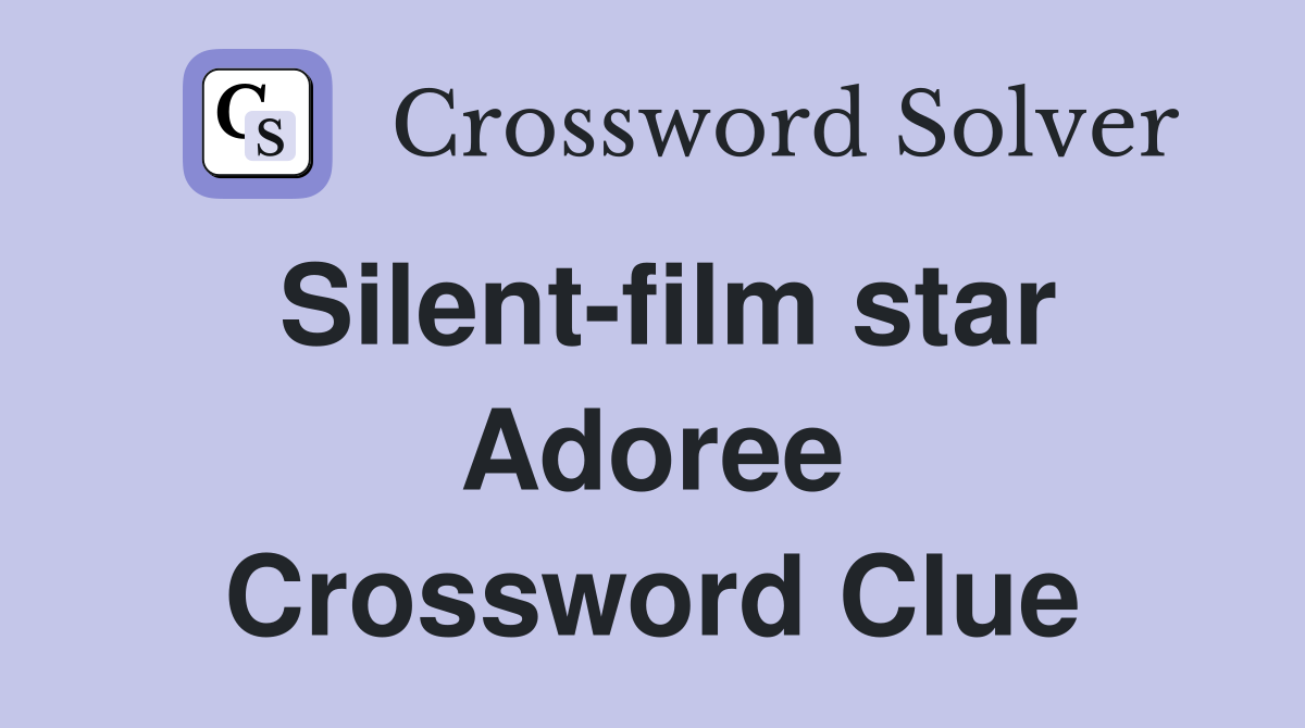 Silent-film star Adoree Crossword Clue