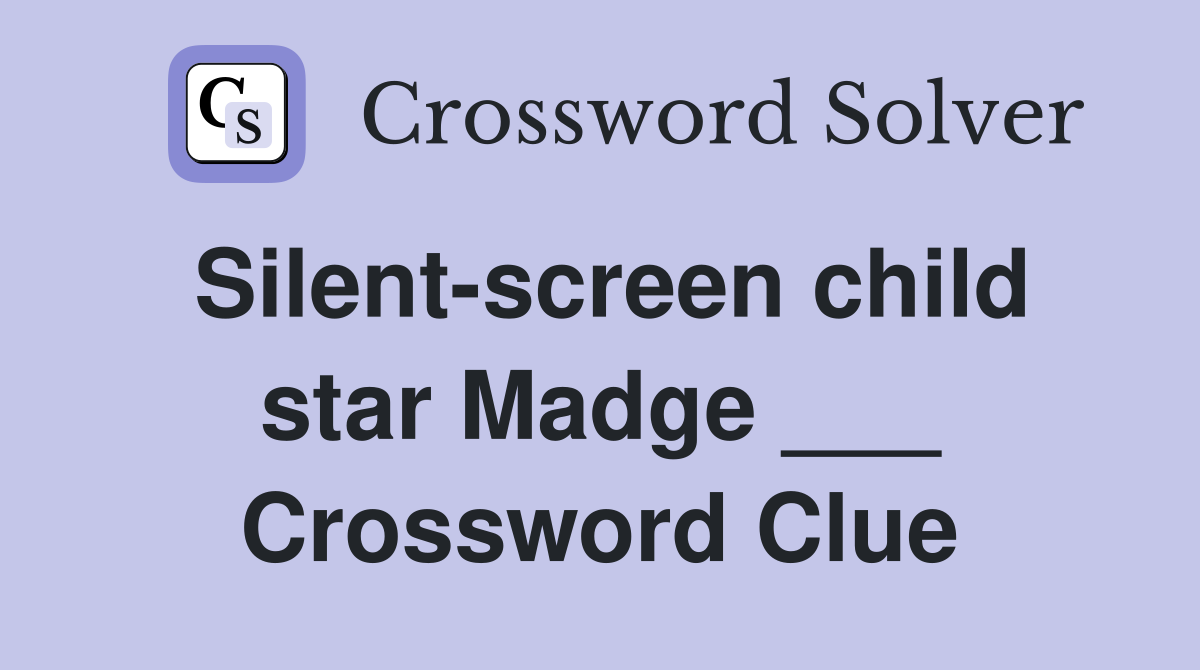 Silent-screen child star Madge ___ Crossword Clue