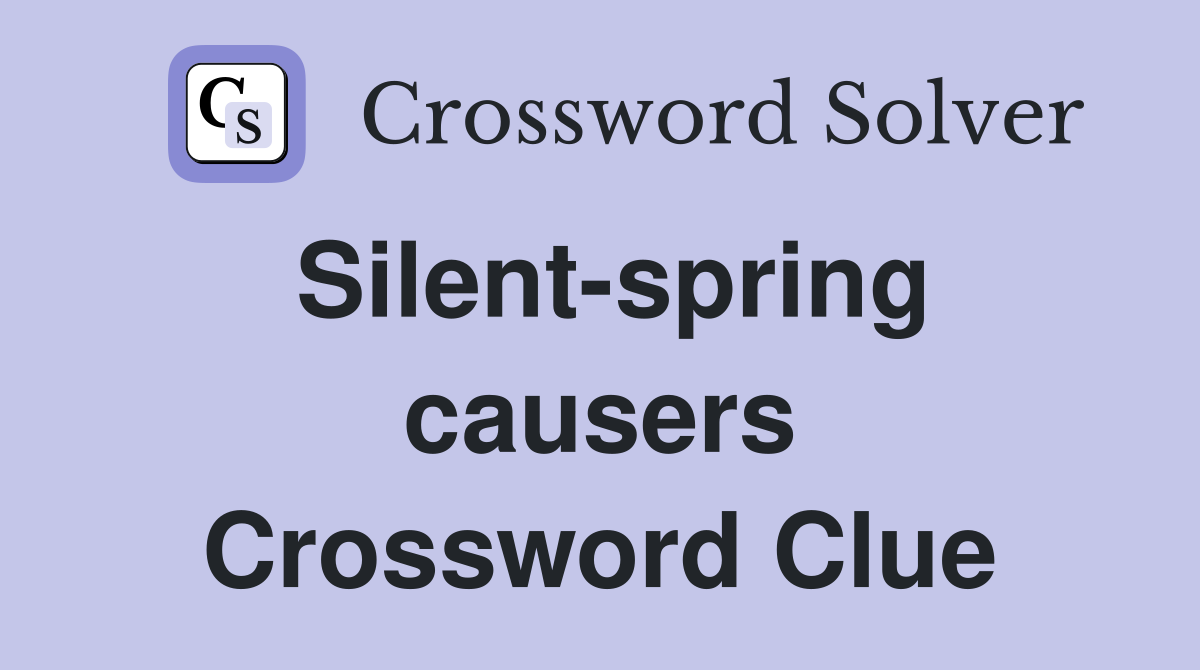 Silent-spring causers Crossword Clue
