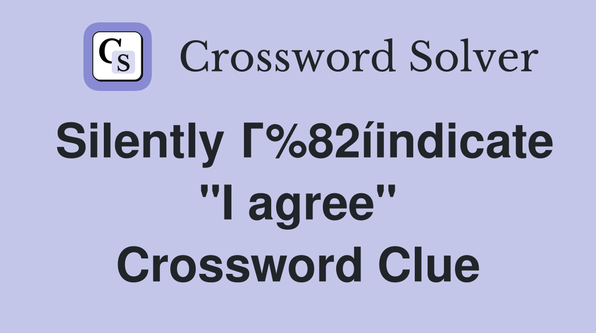 Silently Г%82íindicate "I agree" Crossword Clue