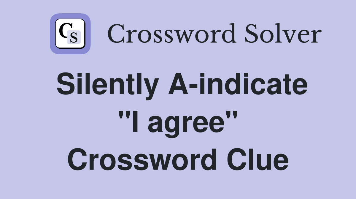 Silently A-indicate "I agree" Crossword Clue
