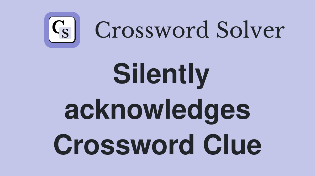 Silently acknowledges Crossword Clue