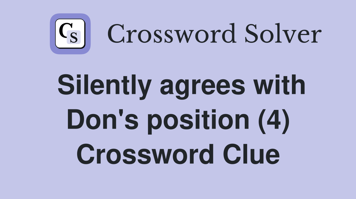 Silently agrees with Don's position (4) Crossword Clue