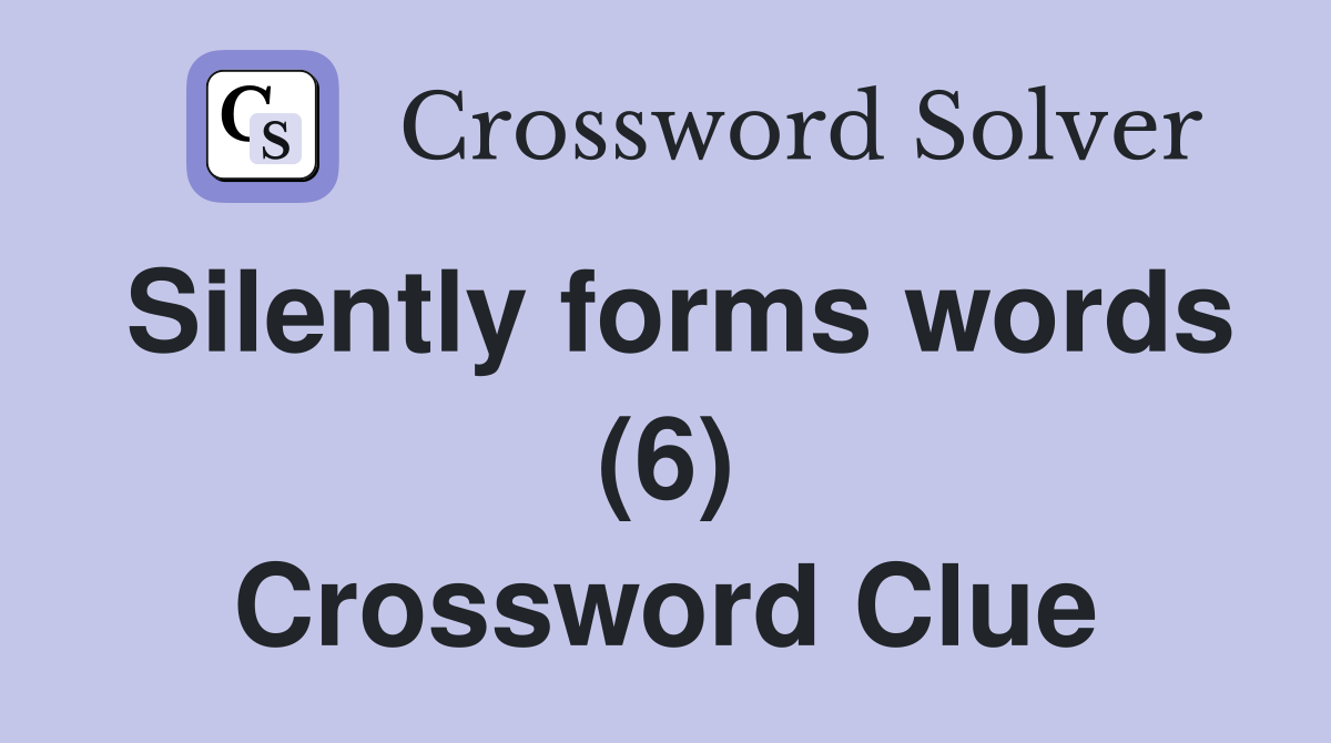 Silently forms words (6) Crossword Clue
