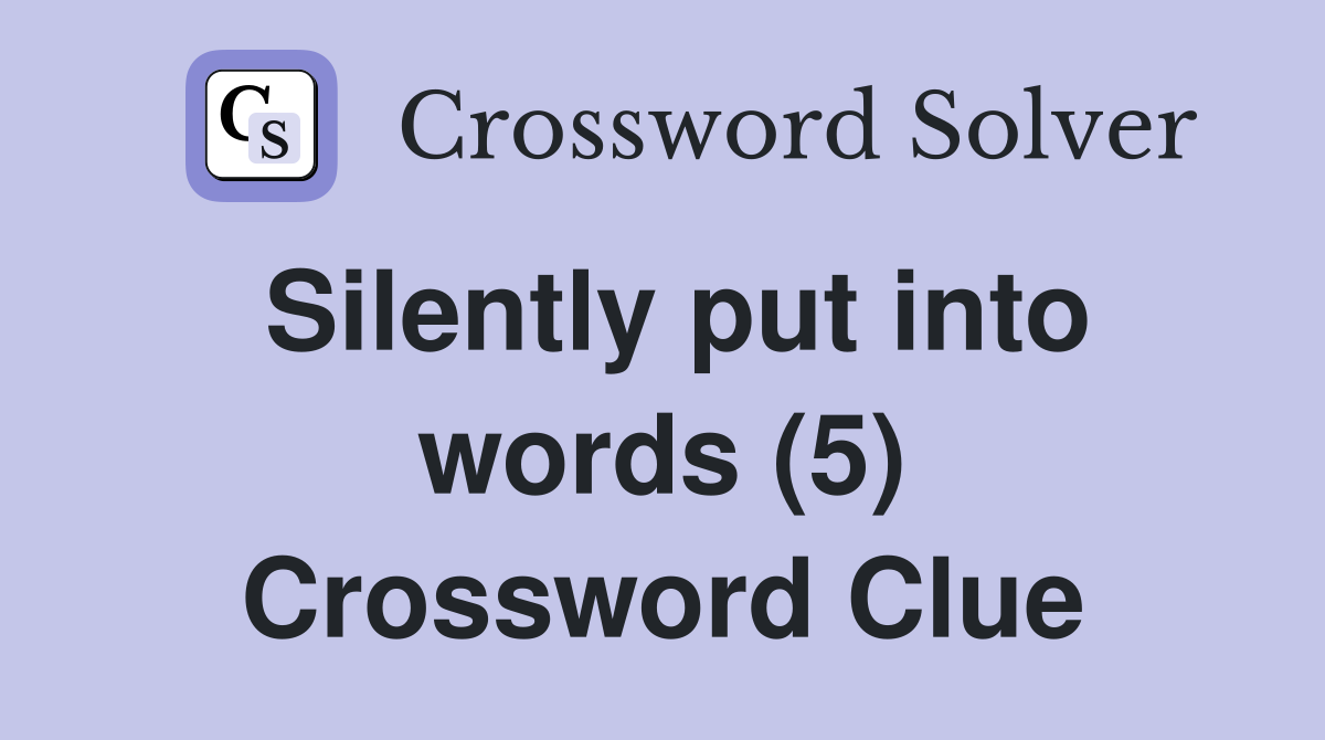 Silently put into words (5) Crossword Clue