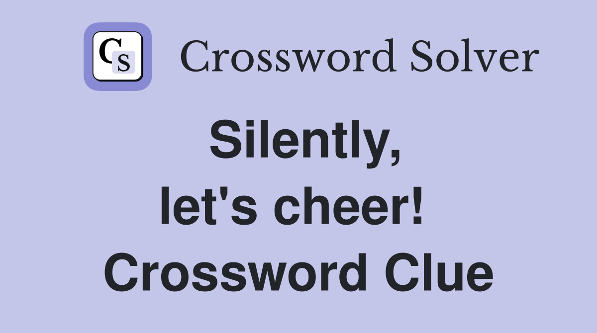 Silently, let's cheer!  Crossword Clue