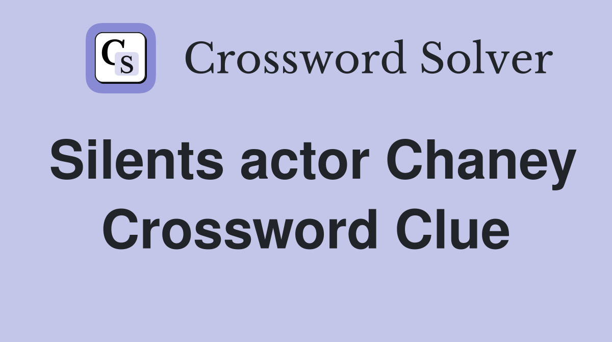 Silents actor Chaney Crossword Clue
