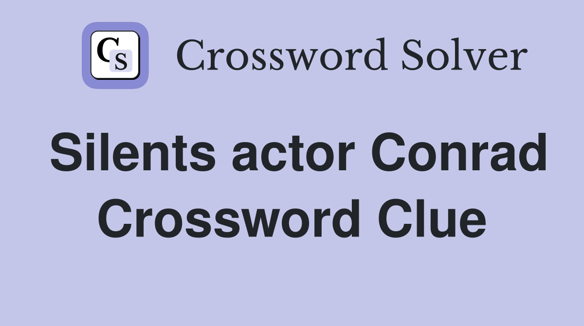 Silents actor Conrad Crossword Clue