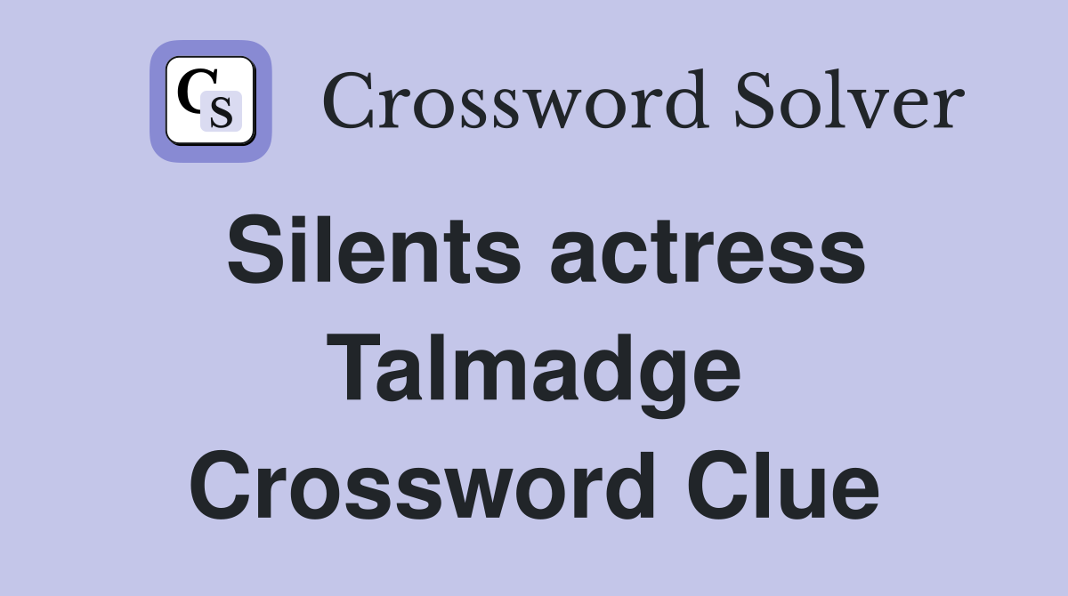 Silents actress Talmadge Crossword Clue