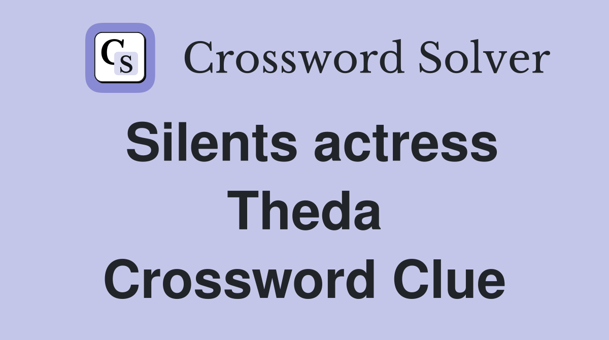 Silents actress Theda Crossword Clue