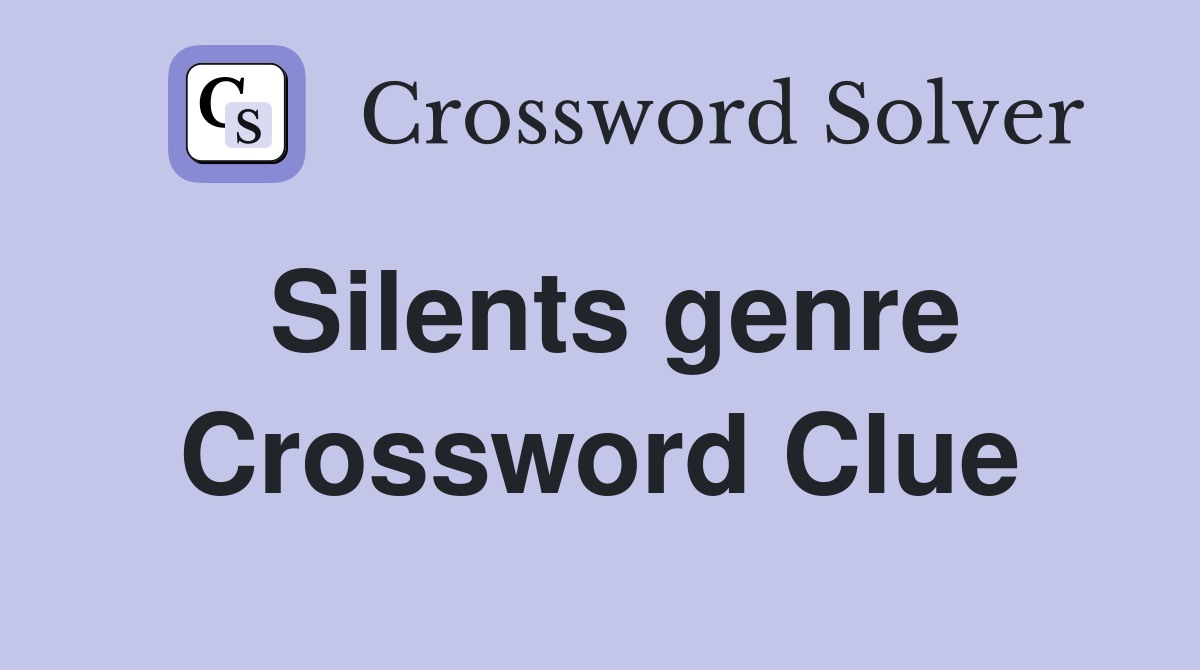 Silents genre Crossword Clue