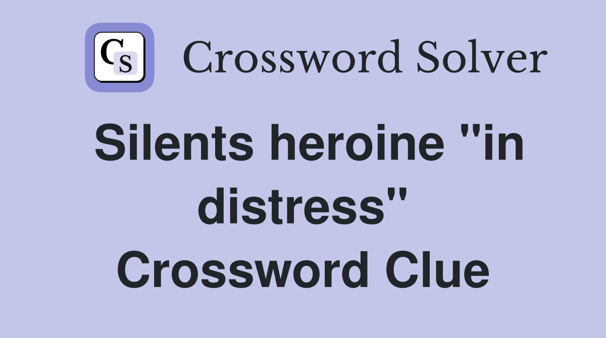 Silents heroine ''in distress'' Crossword Clue