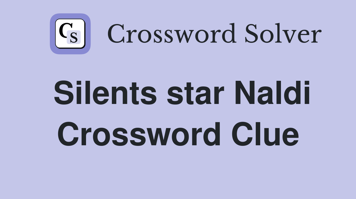 Silents star Naldi Crossword Clue