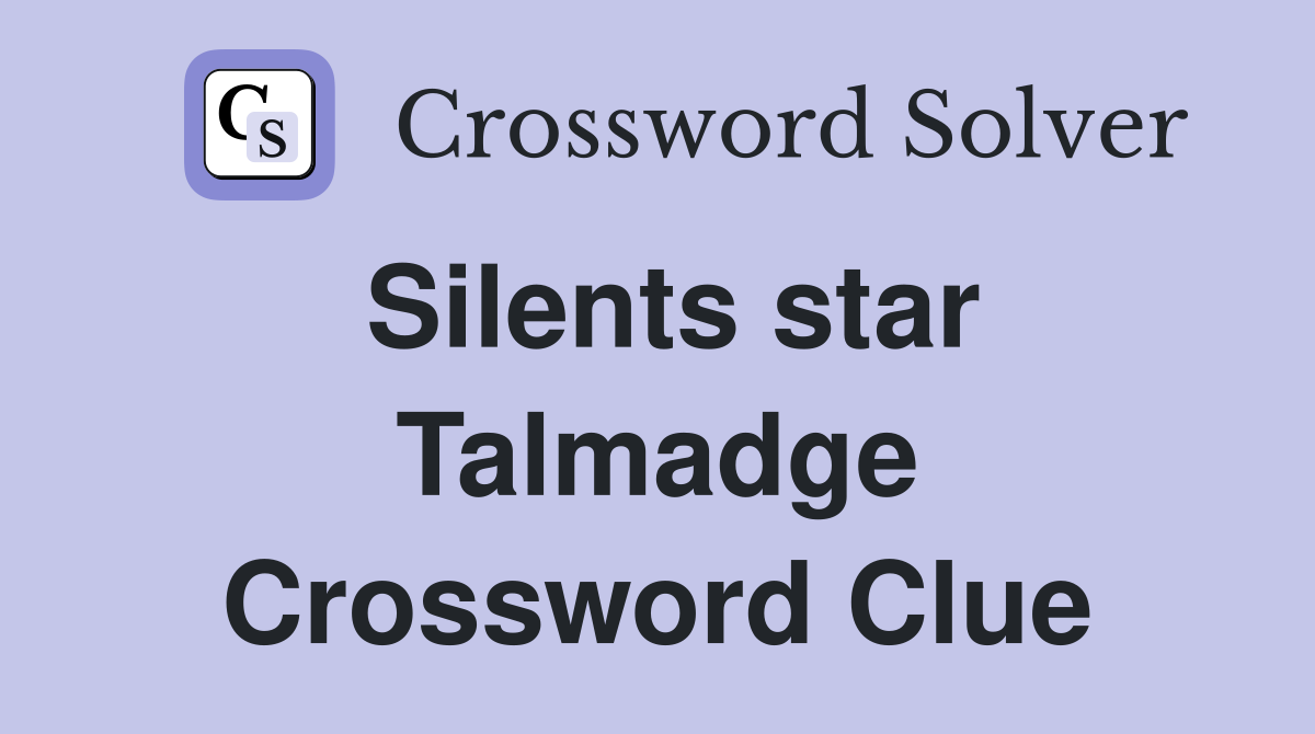 Silents star Talmadge Crossword Clue