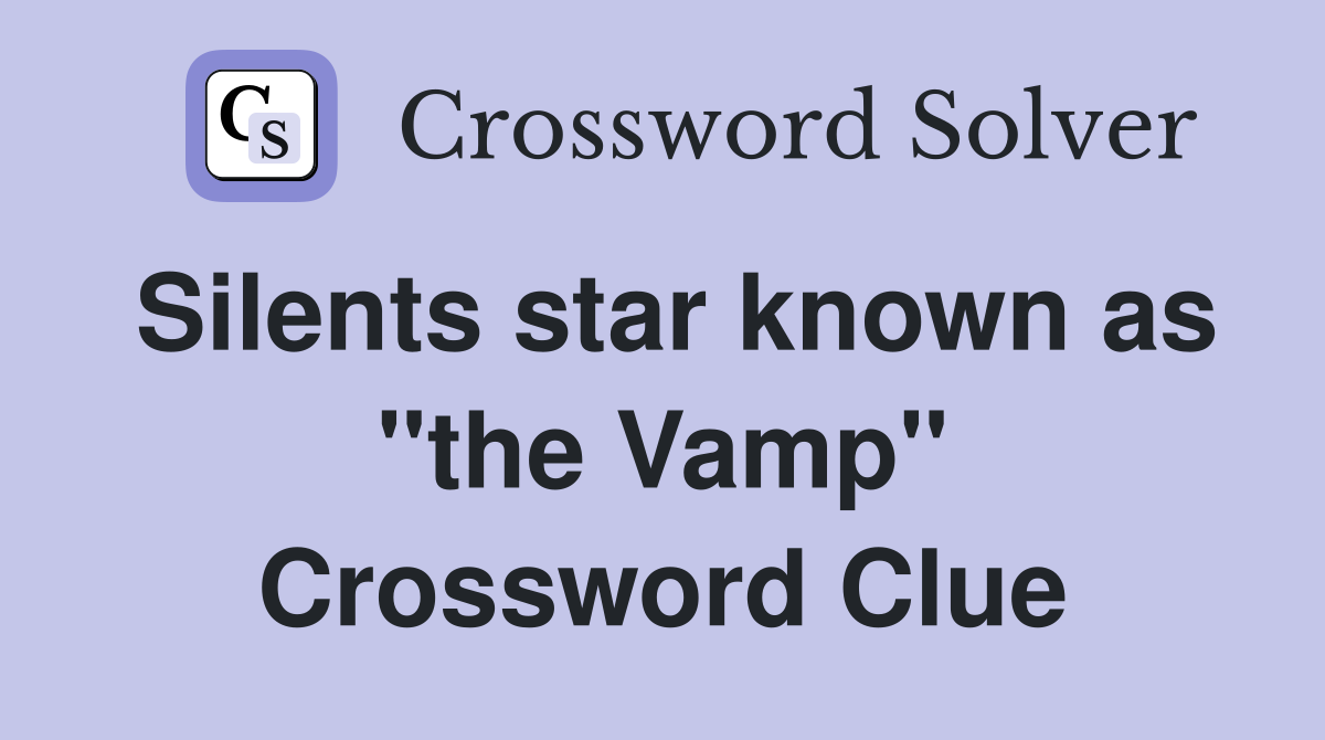 Silents star known as "the Vamp" Crossword Clue
