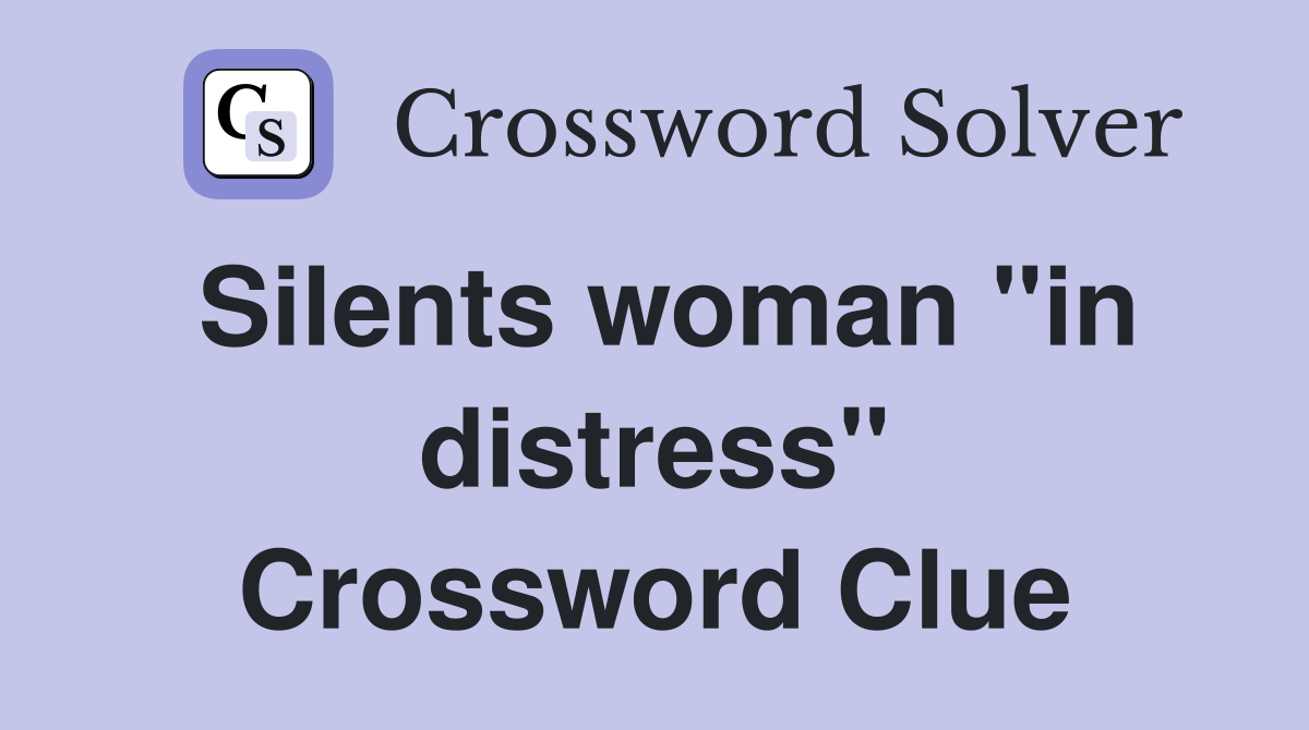 Silents woman "in distress" Crossword Clue