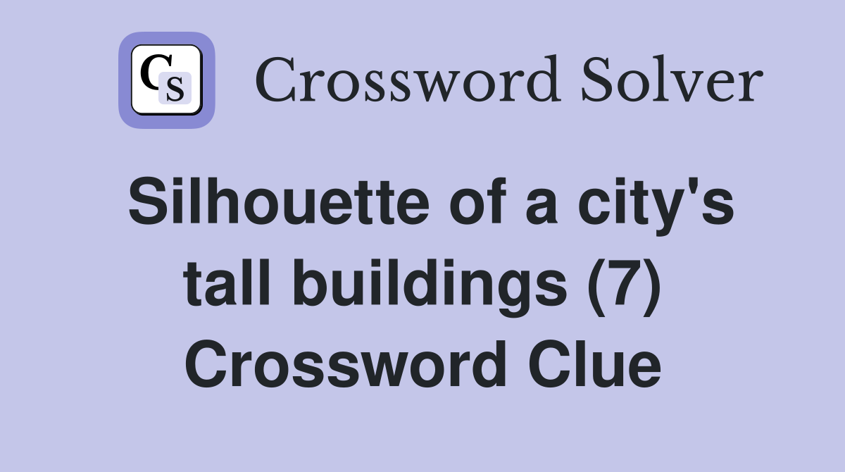Silhouette of a city's tall buildings (7) Crossword Clue