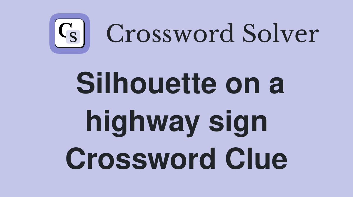 Silhouette on a highway sign Crossword Clue
