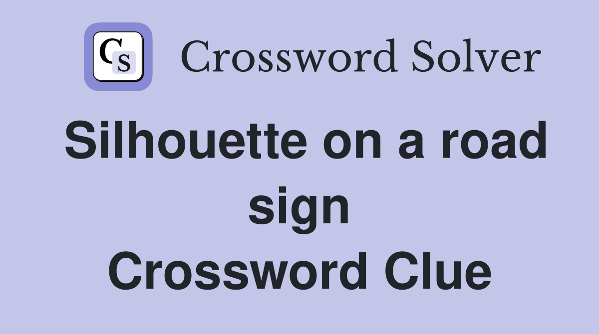 Silhouette on a road sign Crossword Clue